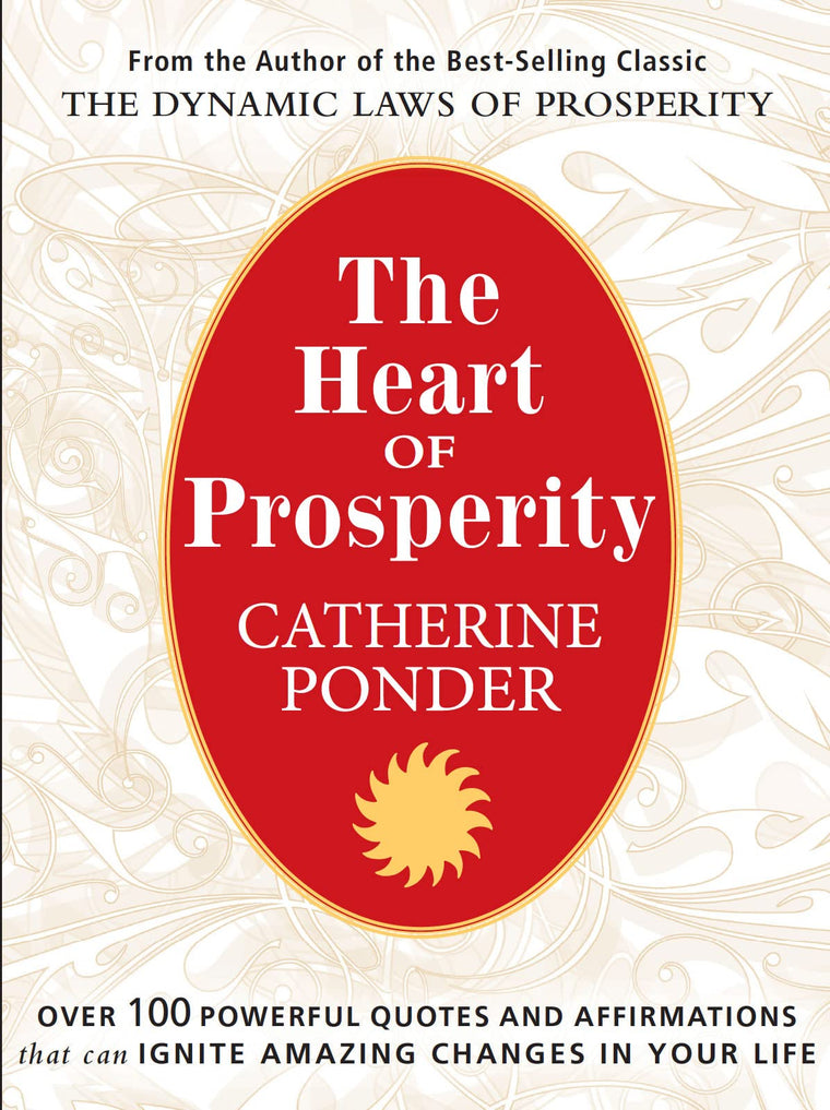 THE HEART OF PROSPERITY: Over 100 Powerful Quotes and Affirmations that Ignite Amazing Changes in Your Life