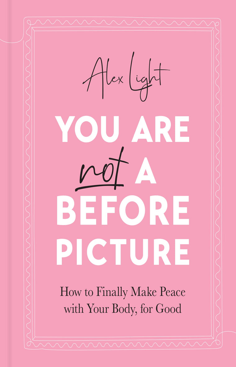 You Are Not a Before Picture: 2022s bestselling inspirational new guide to help you tackle diet culture, finding self acceptance, and making peace with your body