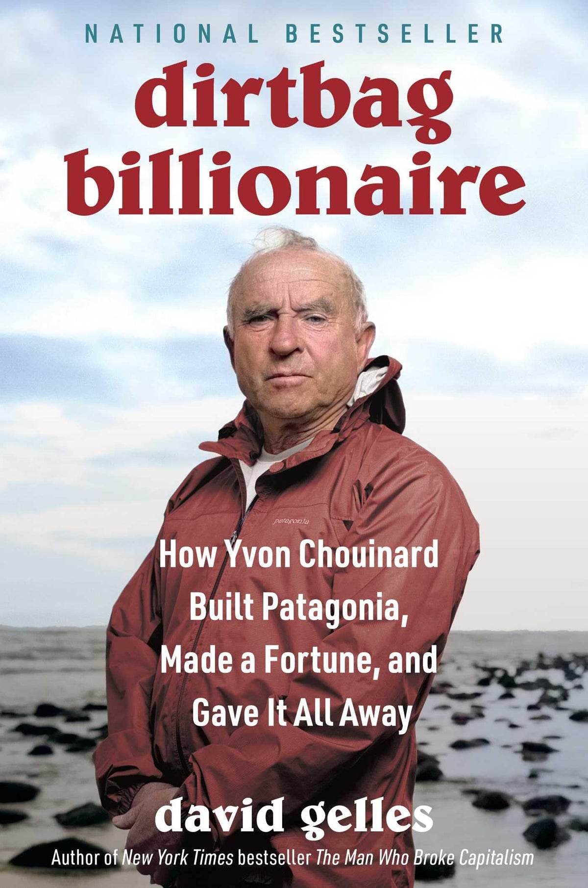 Dirtbag Billionaire: How Yvon Chouinard Built Patagonia, Made a Fortune, and Gave It All Away