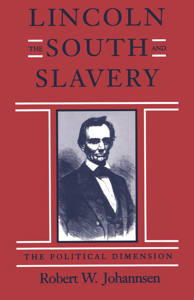 Lincoln, the South, and Slavery: The Political Dimension (Walter Lynwood Fleming Lectures in Southern History)