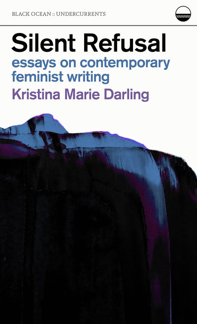 Silent Refusal: Essays on Contemporary Feminist Writing: Essays on Contemporary Feminist Writing (Undercurrents)