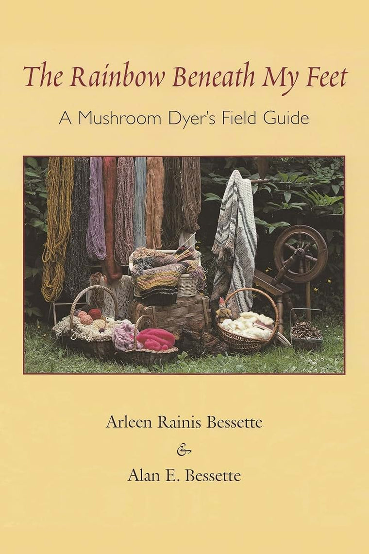 The Rainbow Beneath My Feet: A Mushroom Dyer's Field Guide