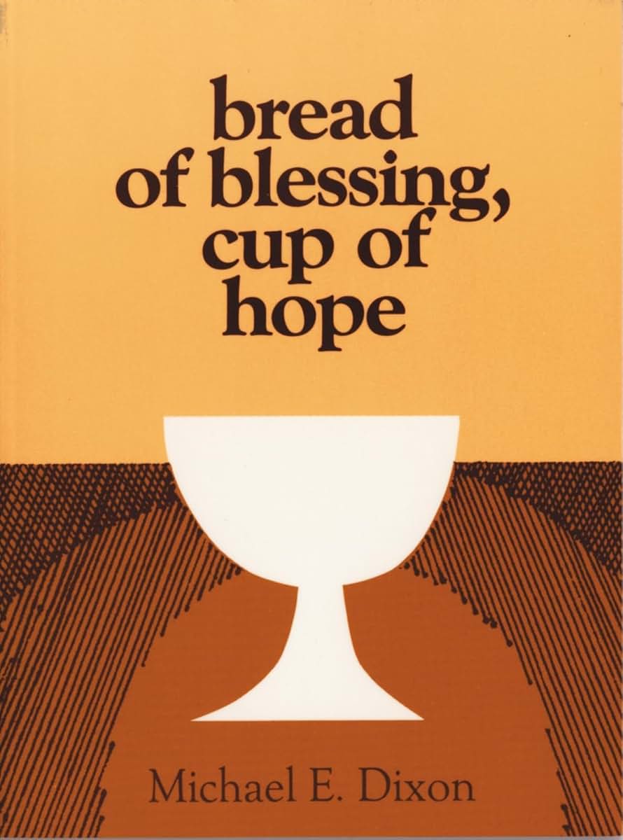 Bread of Blessing, Cup of Hope: Prayers at the Communion Table
