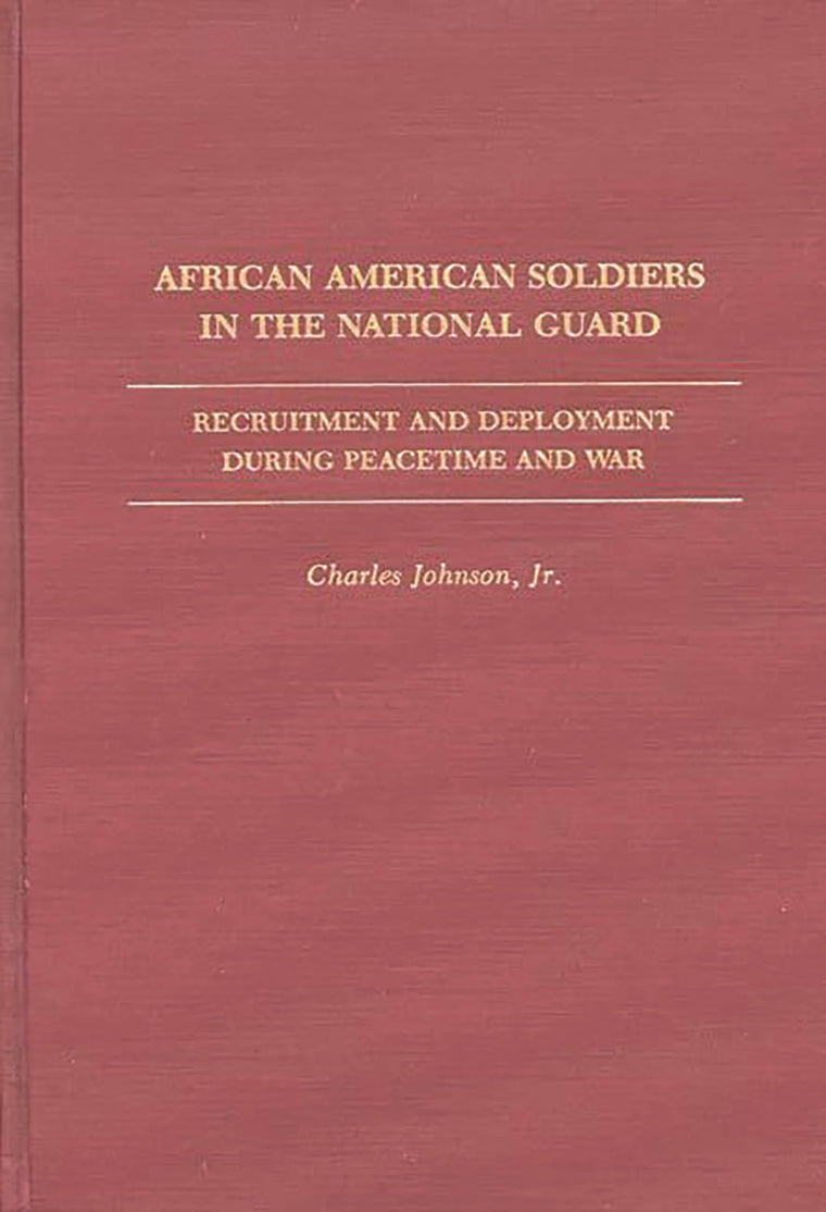 African American Soldiers in the National Guard: Recruitment and Deployment During Peacetime and War (Contributions in Afro-American and African Studies: Contemporary Black Poets)