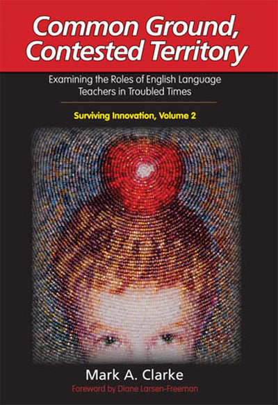 Common Ground, Contested Territory: Examining the Roles of English Language Teachers in Troubled Times (Surviving Innovation)