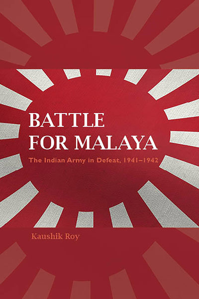 Battle for Malaya: The Indian Army in Defeat, 1941-1942 (Twentieth-Century Battles)