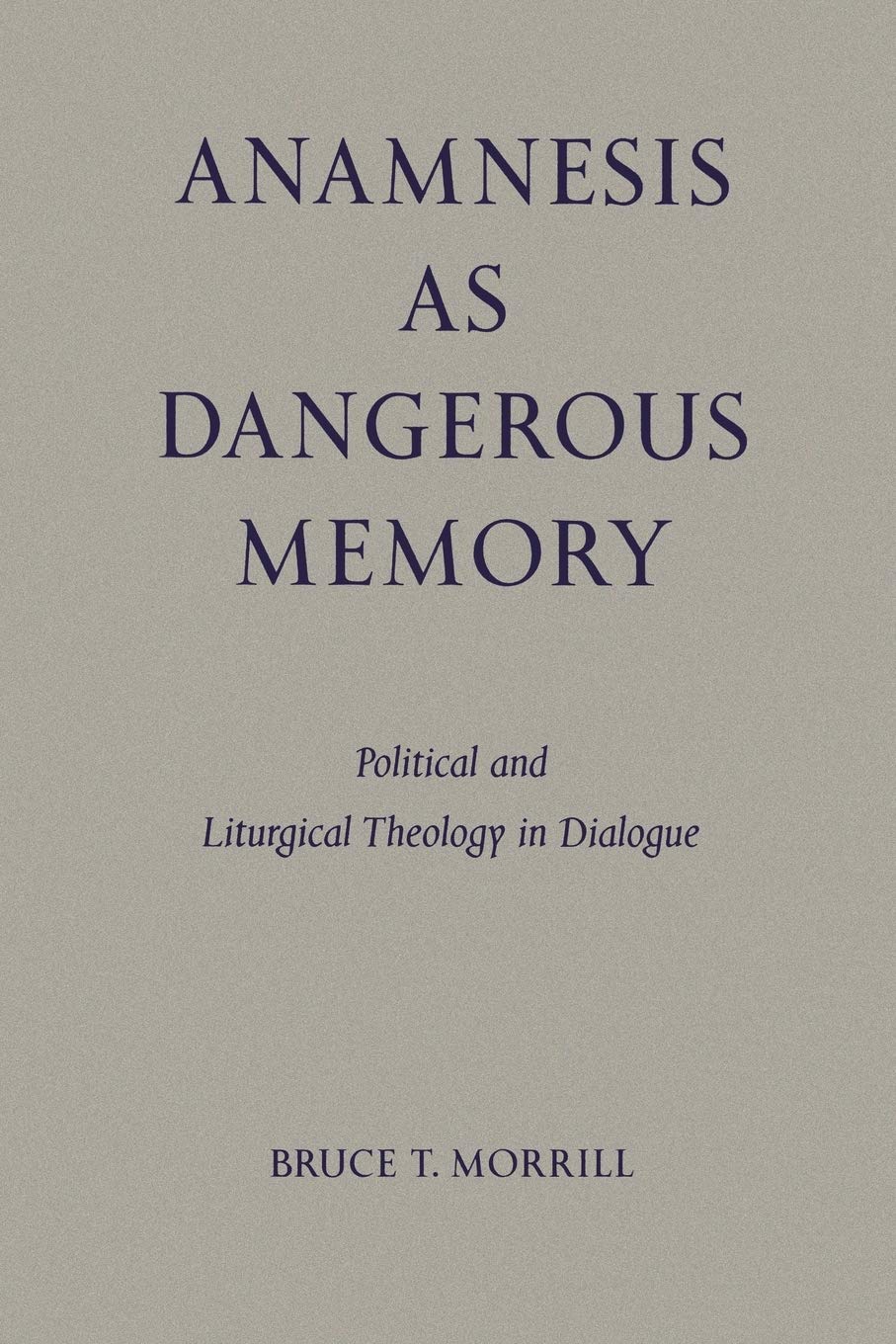Anamnesis as Dangerous Memory: Political and Liturgical Theology in Dialogue (Pueblo Books)