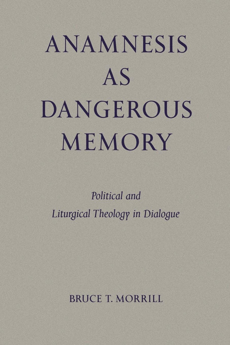 Anamnesis as Dangerous Memory: Political and Liturgical Theology in Dialogue (Pueblo Books)