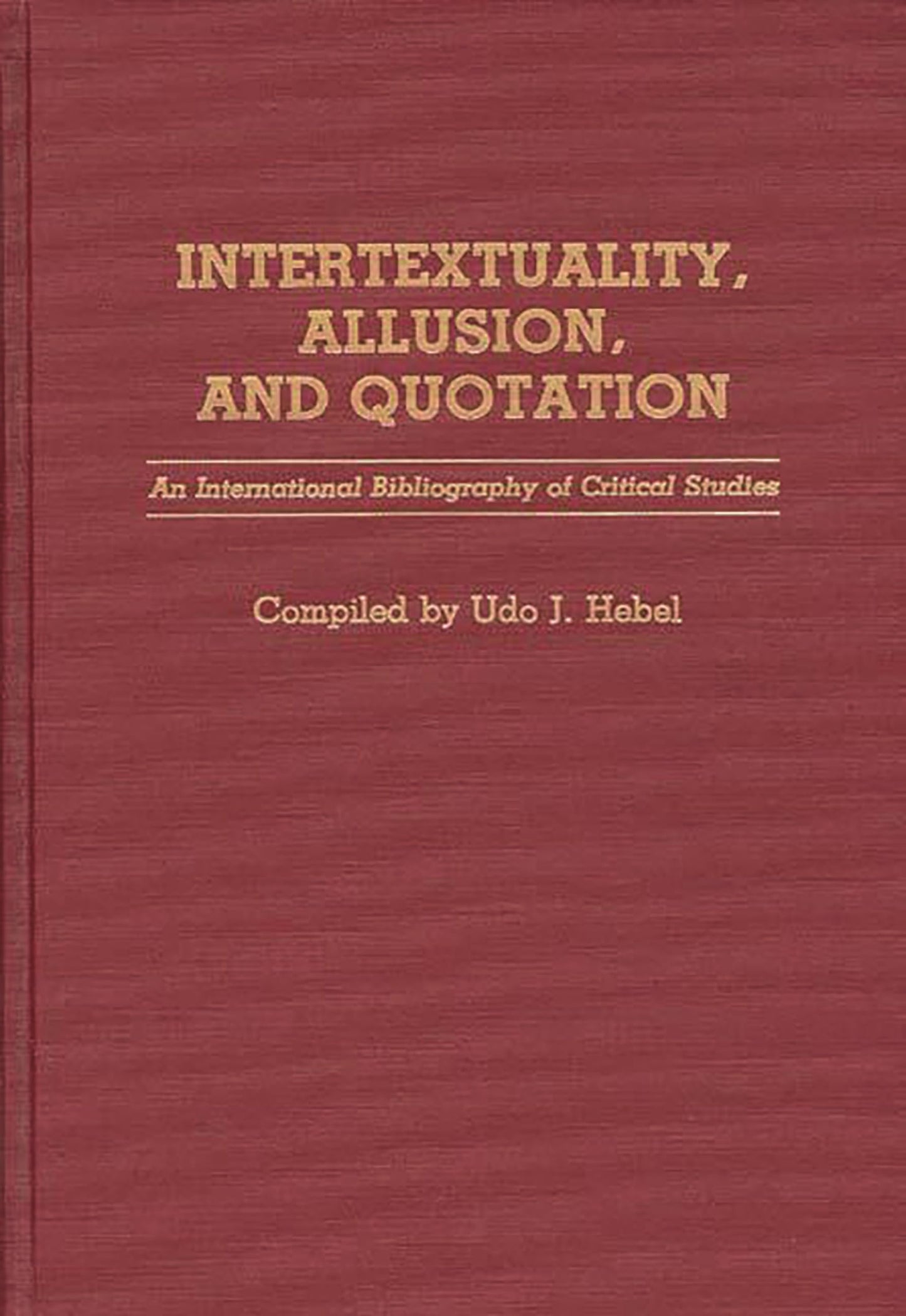 Intertextuality, Allusion, and Quotation: An International Bibliography of Critical Studies (Bibliographies and Indexes in World Literature)