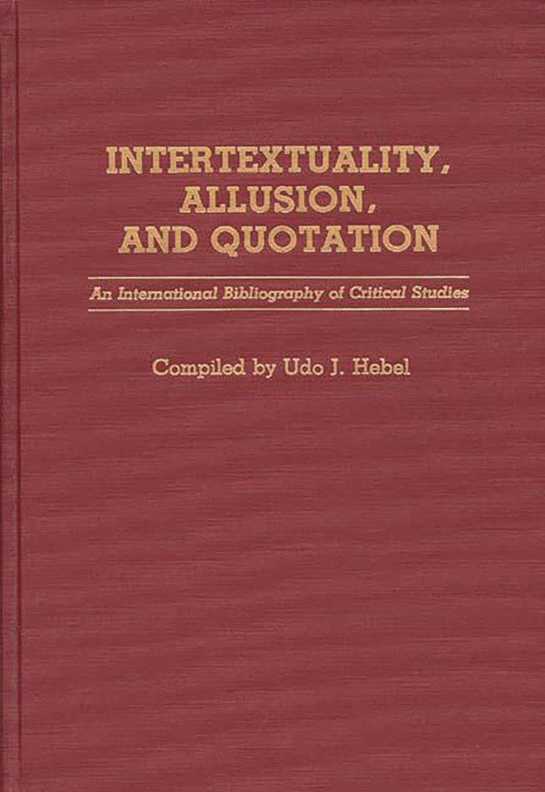Intertextuality, Allusion, and Quotation: An International Bibliography of Critical Studies (Bibliographies and Indexes in World Literature)