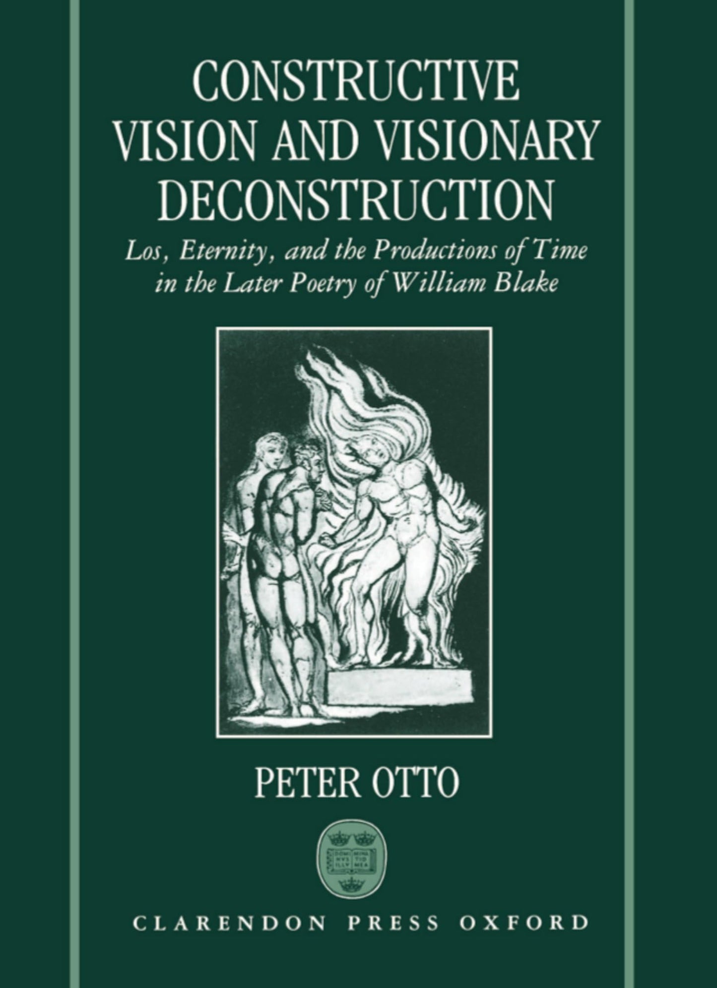 Constructive Vision and Visionary Deconstruction: Loss, Eternity and the Productions of Time in the Later Poetry of William Blake