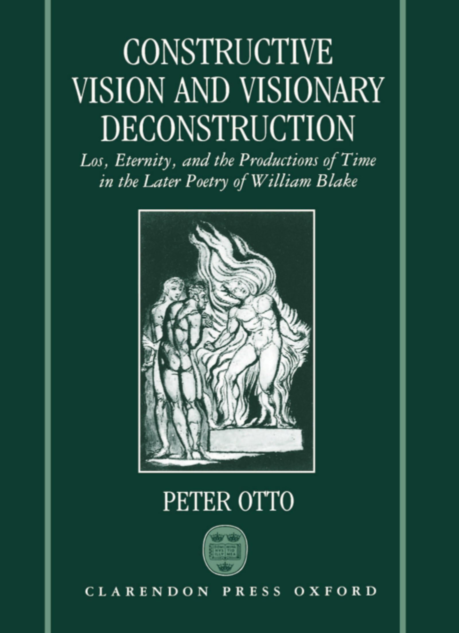 Constructive Vision and Visionary Deconstruction: Loss, Eternity and the Productions of Time in the Later Poetry of William Blake