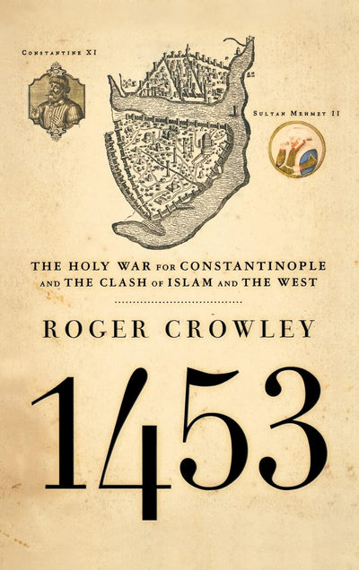 1453: The Holy War for Constantinople and the Clash of Islam
