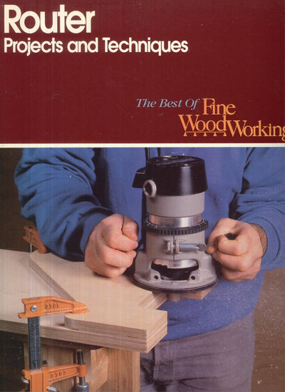 Router Projects and Techniques (Best of Fine Woodworking)