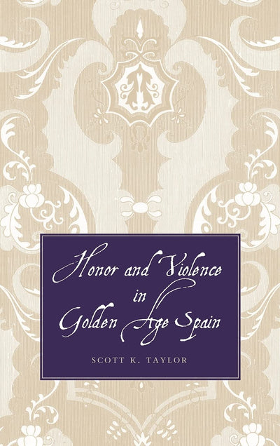 Honor and Violence in Golden Age Spain
