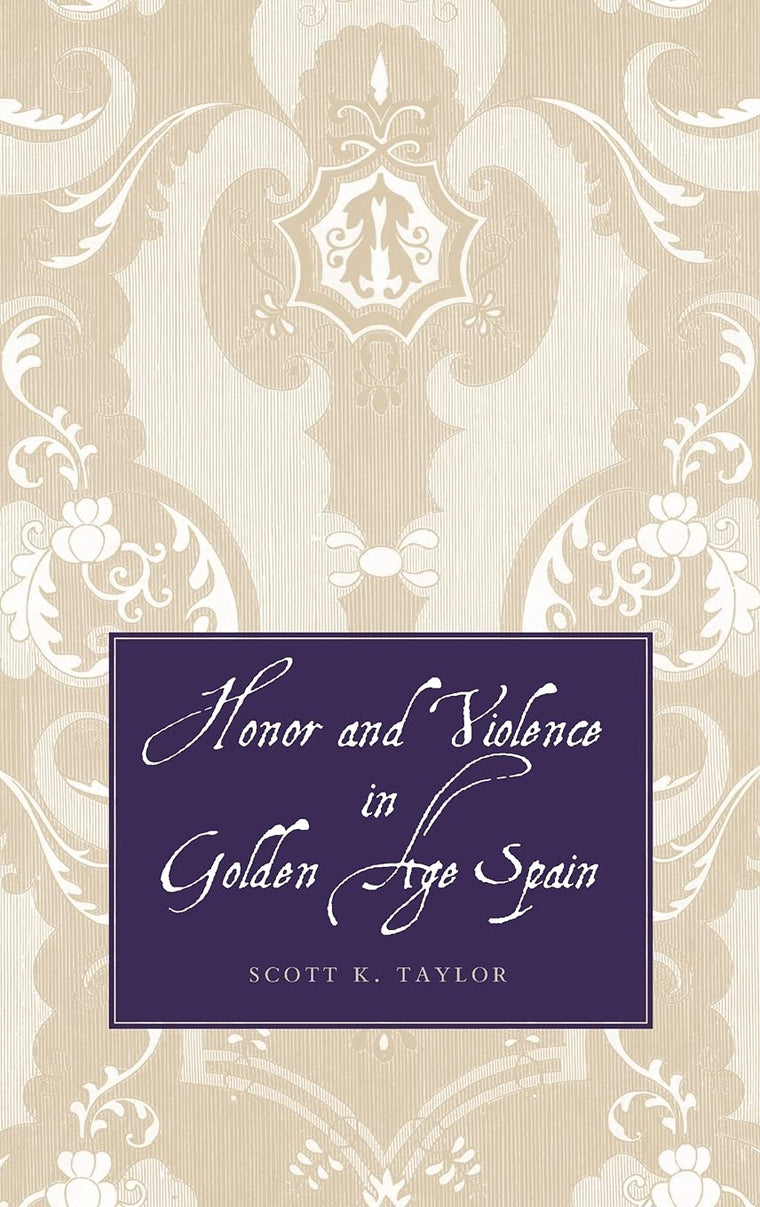Honor and Violence in Golden Age Spain