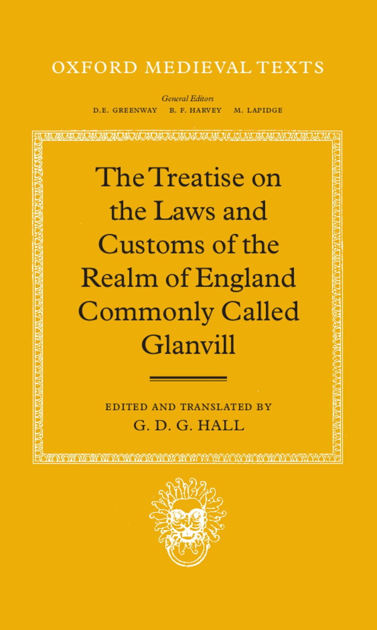 The Treatise on the Laws and Customs of the Realm of England Commonly Called Glanvill (Oxford Medieval Texts)