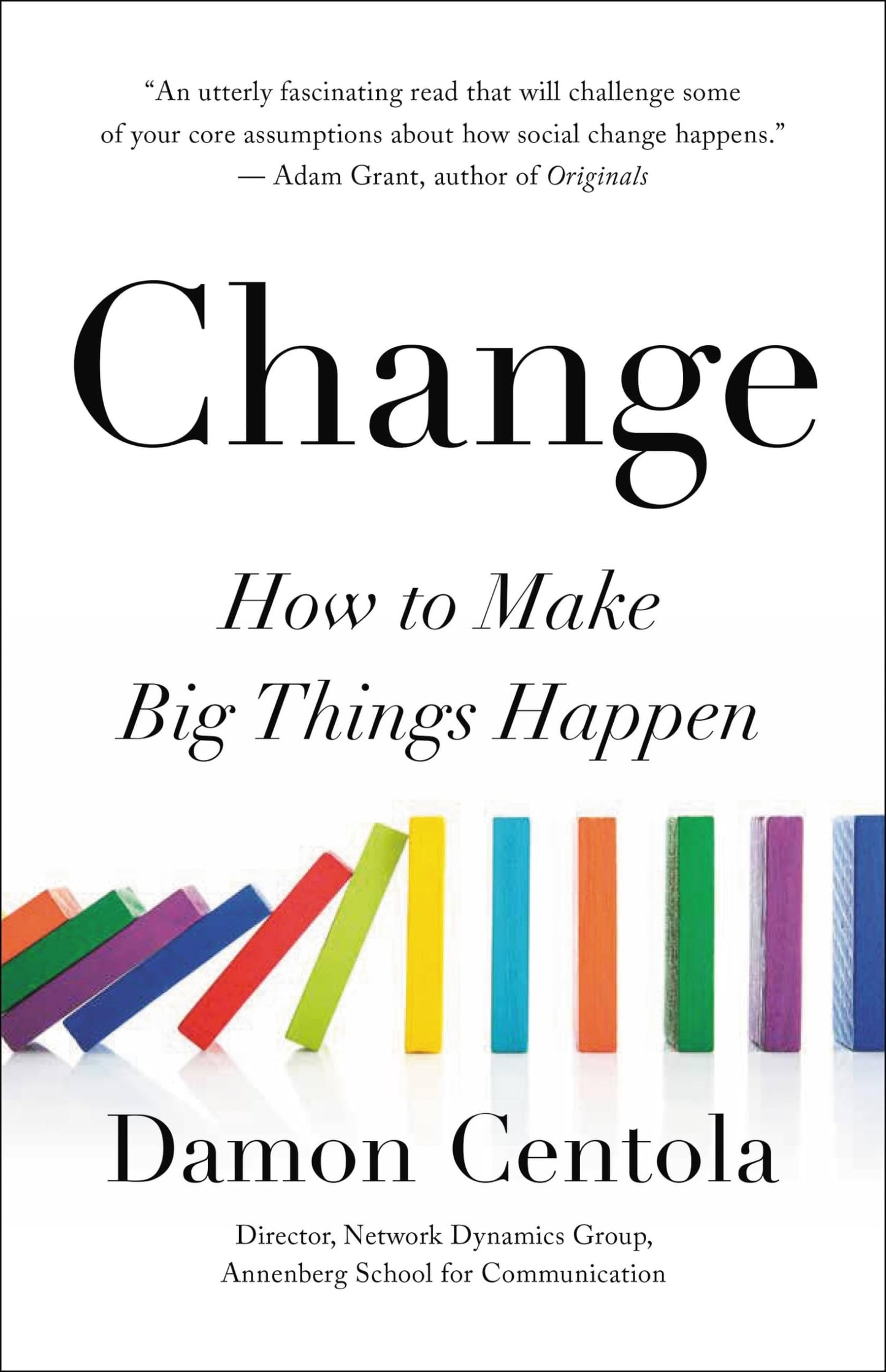 Change: How to Make Big Things Happen by Centola, Damon