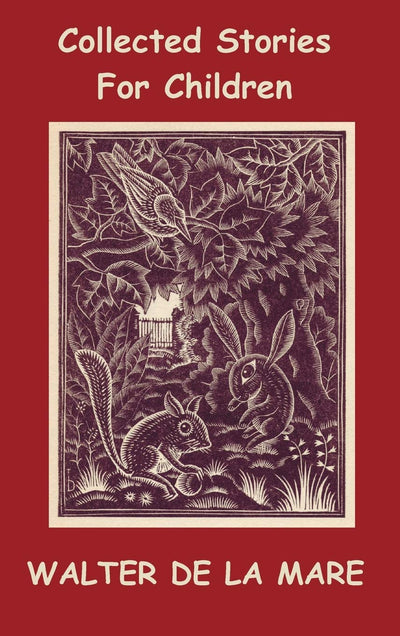Collected Stories for Children - 17 short stories - Dick and the Beanstalk, The Dutch Cheese, A Penny a Day, The Scarecrow, The Three Sleeping Boys of ... Jacket, The Lord Fish, Mr. Bumps and his M