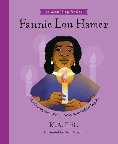 Fannie Lou Hamer: The Courageous Woman Who Marched for Dignity (Inspiring illustrated children's biography, Christian female Civil Rights activist, ... History Month) (Do Great Things for God)
