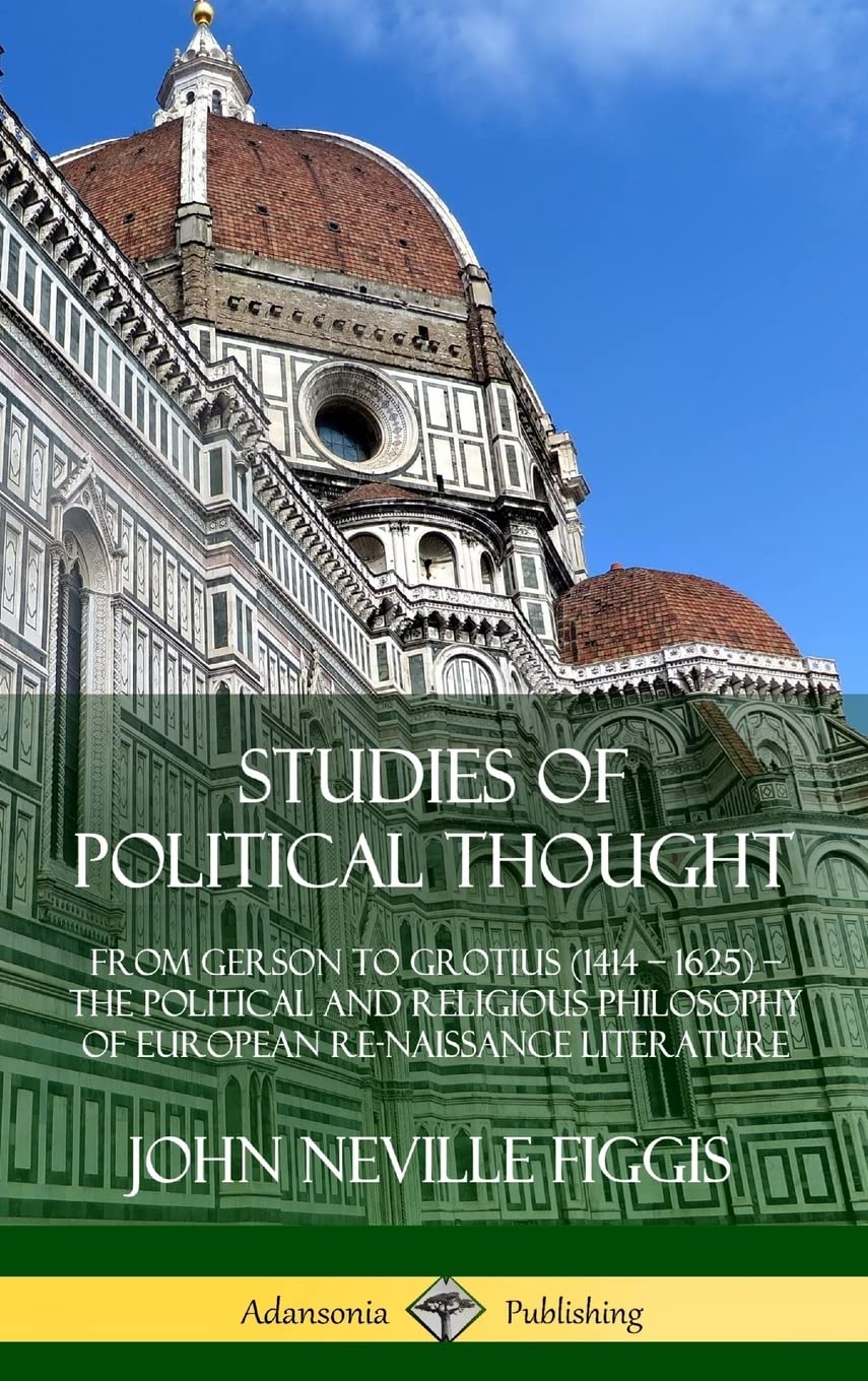 Studies of Political Thought: From Gerson to Grotius (1414 - 1625) - The Political and Religious Philosophy of European Renaissance Literature (Hardcover)