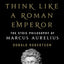 How to Think Like a Roman Emperor: The Stoic Philosophy of M