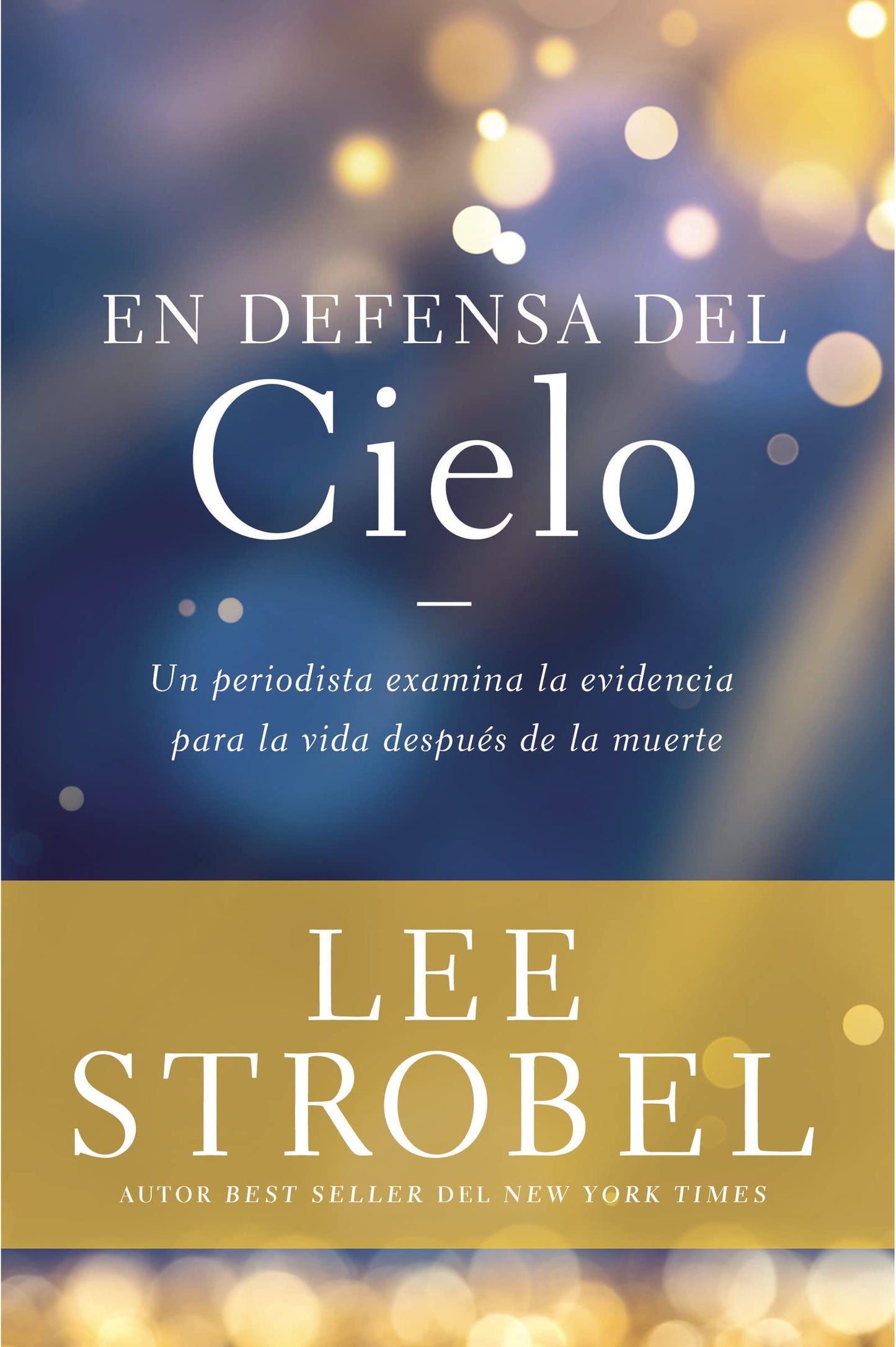 En defensa del cielo: Un periodista examina la evidencia de la vida despus de la muerte (Case for ... Series) (Spanish Edition)