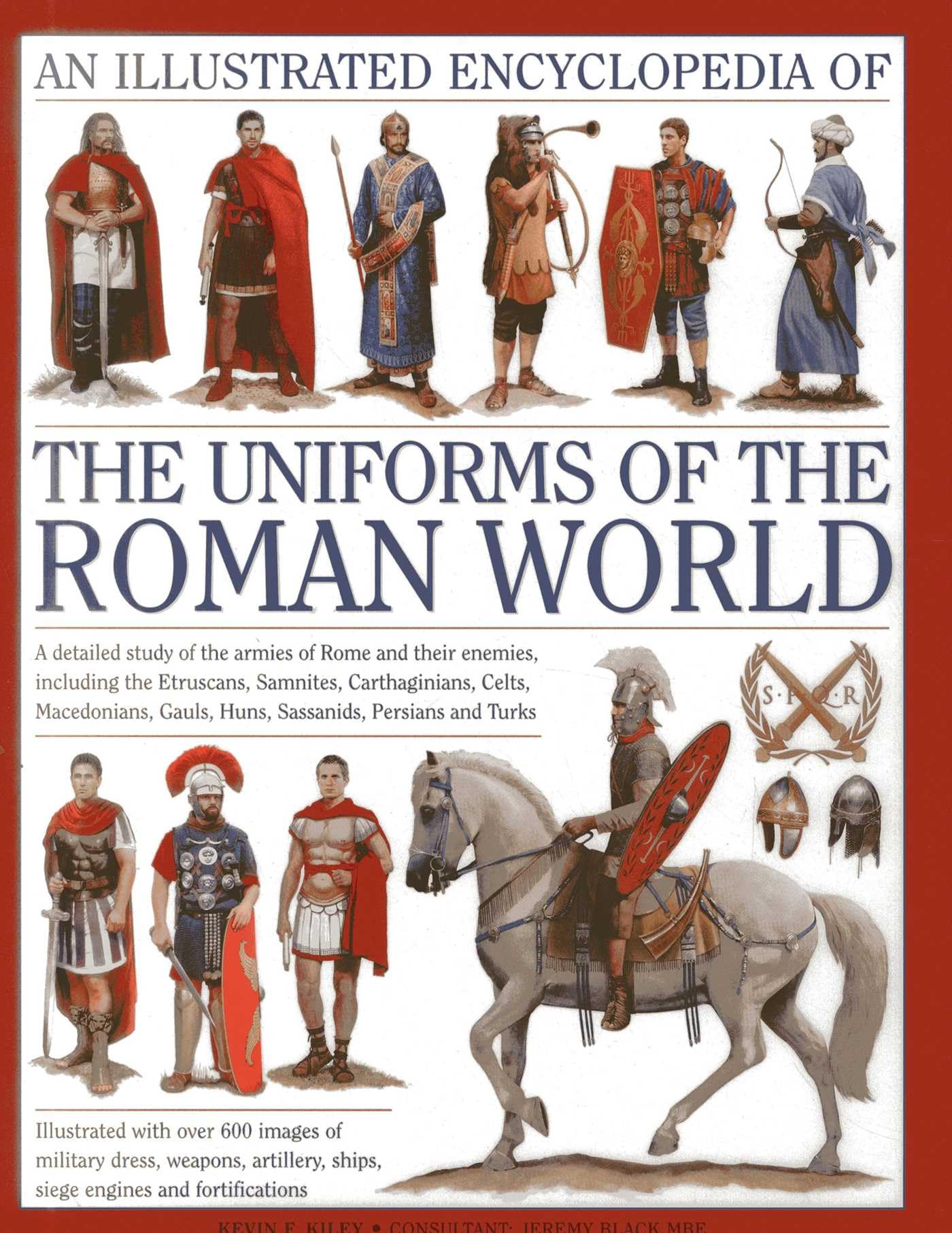 An Illustrated Encyclopedia of the Uniforms of the Roman World: A Detailed Study of the Armies of Rome and Their Enemies, Including the Etruscans, ... Persians and Turks (Military Uniforms)