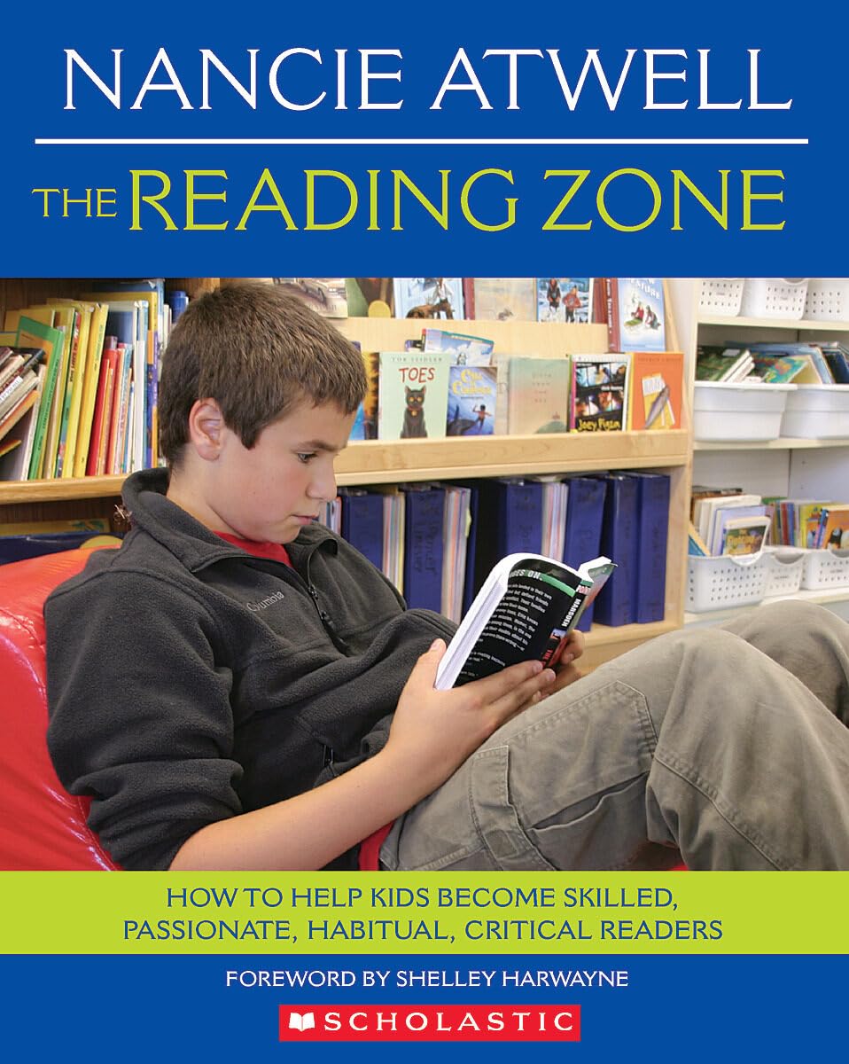 The Reading Zone: How to Help Kids Become Skilled, Passionate, Habitual, Critical Readers