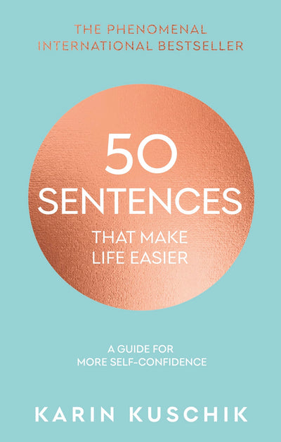 50 Sentences That Make Life Easier: The inspiring, bestselling guide for more self-confidence