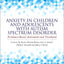 Anxiety in Children and Adolescents with Autism Spectrum Disorder: Evidence-Based Assessment and Treatment