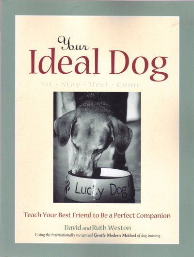 Your Ideal Dog: Teach Your Best Friend to Be a Perfect Companion