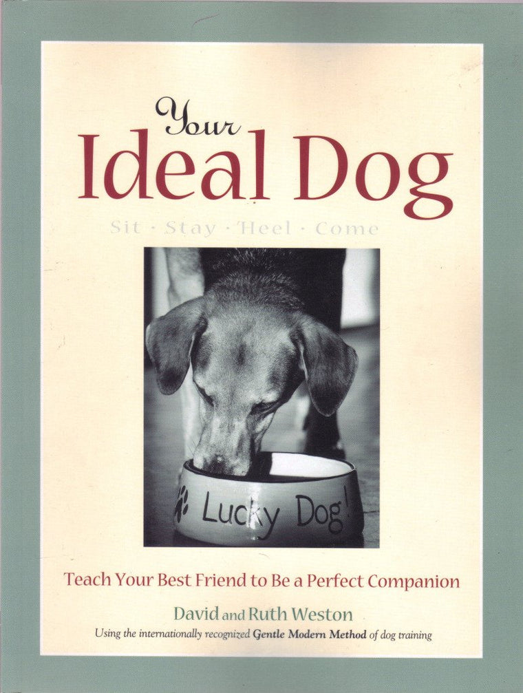 Your Ideal Dog: Teach Your Best Friend to Be a Perfect Companion