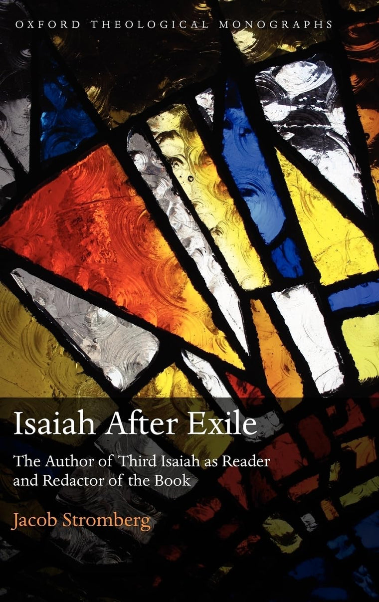 Isaiah After Exile: The Author of Third Isaiah as Reader and Redactor of the Book (Oxford Theology and Religion Monographs)