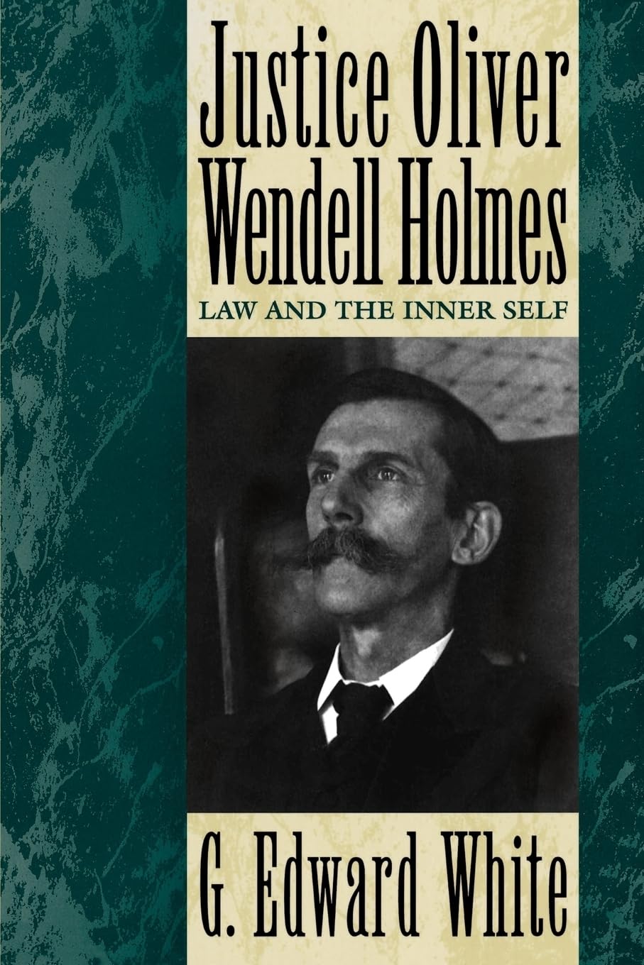 Justice Oliver Wendell Holmes: Law and the Inner Self