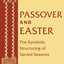 Passover and Easter: The Symbolic Structuring of Sacred Seasons (Two Liturgical Traditions) (Two Liturgical Traditions, 6)