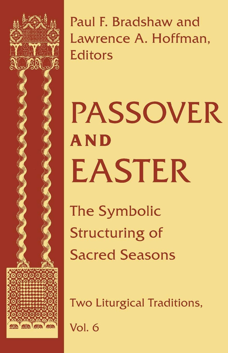 Passover and Easter: The Symbolic Structuring of Sacred Seasons (Two Liturgical Traditions) (Two Liturgical Traditions, 6)