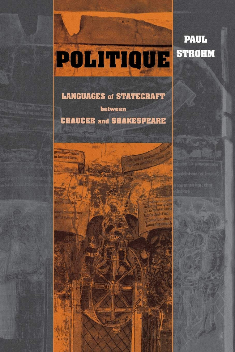 Politique: Languages of Statecraft between Chaucer and Shakespeare (Conway Lectures in Medieval Studies)