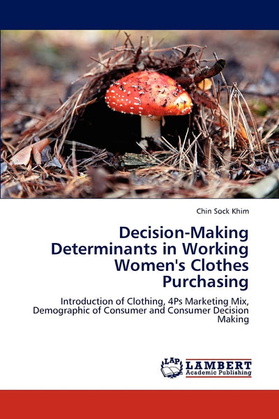 Decision-Making Determinants in Working Women's Clothes Purchasing: Introduction of Clothing, 4Ps Marketing Mix, Demographic of Consumer and Consumer Decision Making