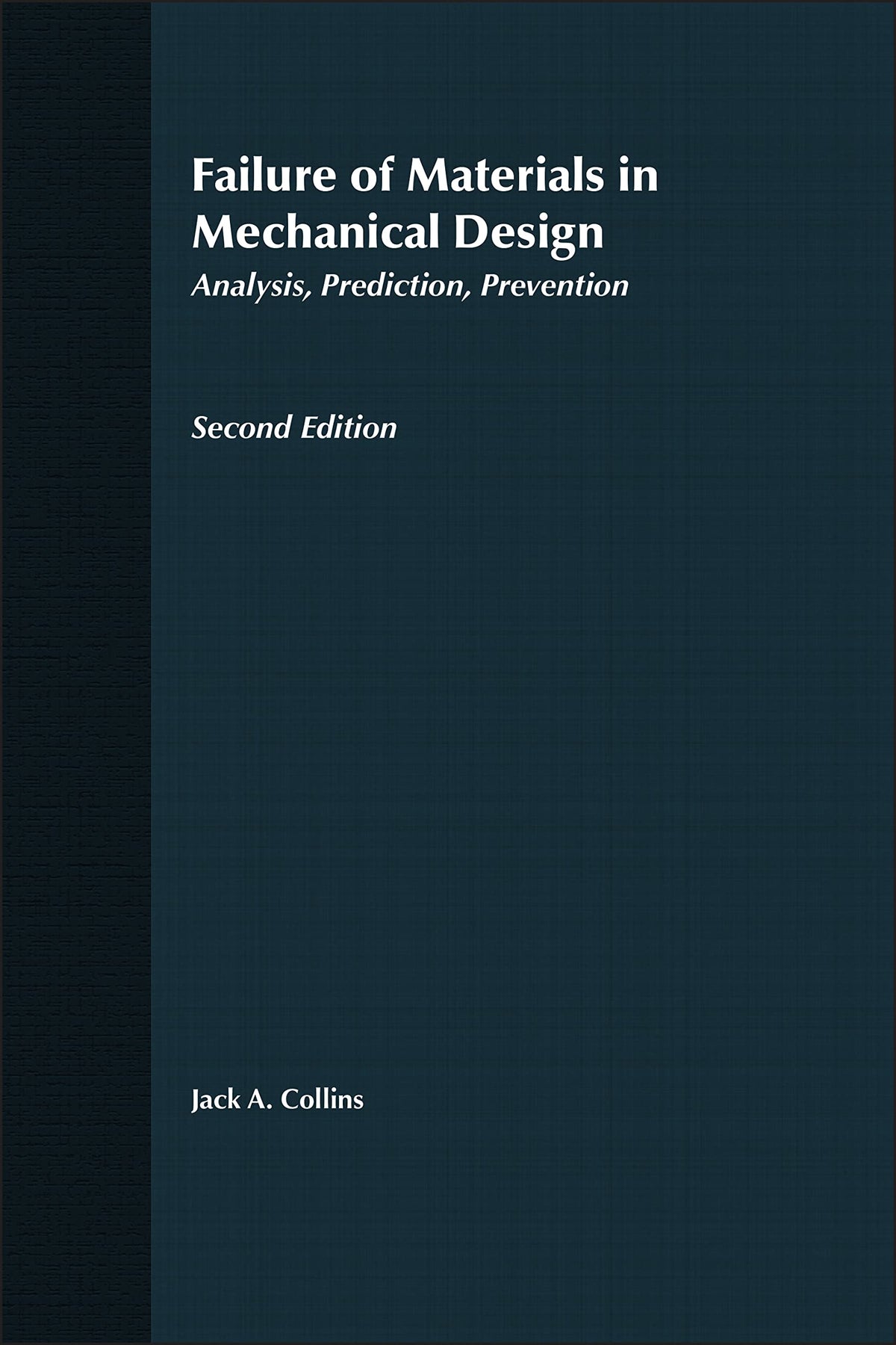 Failure of Materials in Mechanical Design: Analysis, Prediction, Prevention, 2nd Edition