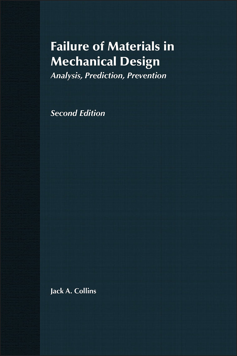 Failure of Materials in Mechanical Design: Analysis, Prediction, Prevention, 2nd Edition