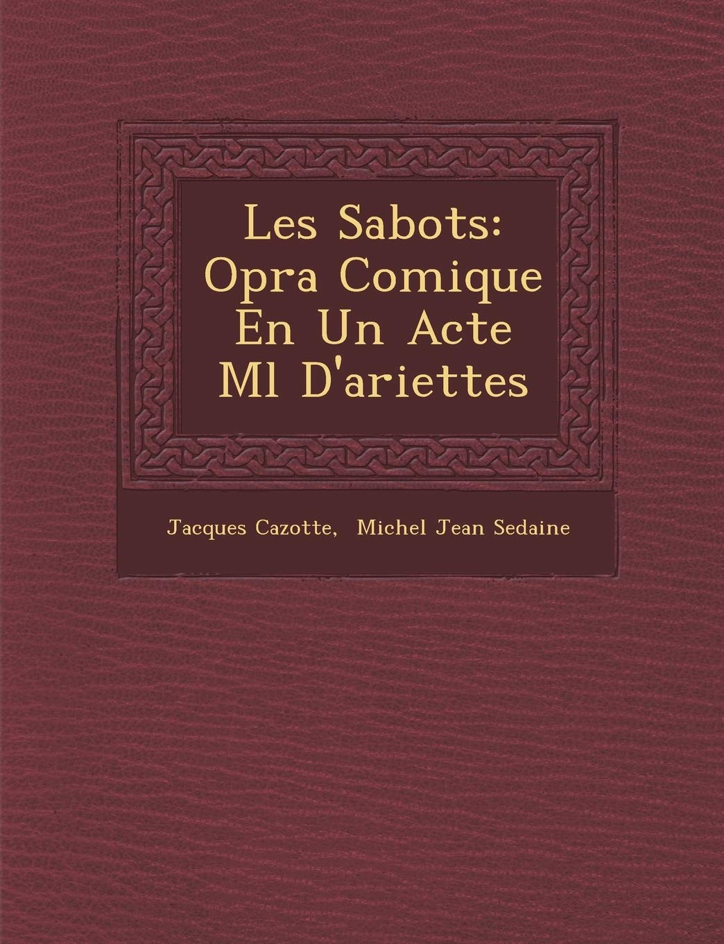 Les Sabots: Op?ra Comique En Un Acte M?l? D'ariettes (French Edition)