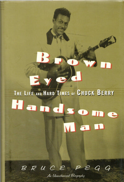 Brown Eyed Handsome Man: The Life and Hard Times of Chuck Berry