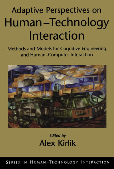 Adaptive Perspectives on Human-Technology Interaction: Methods and Models for Cognitive Engineering and Human-Computer Interaction (Human Technology Interaction Series)