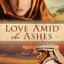 Love Amid the Ashes: A Novel