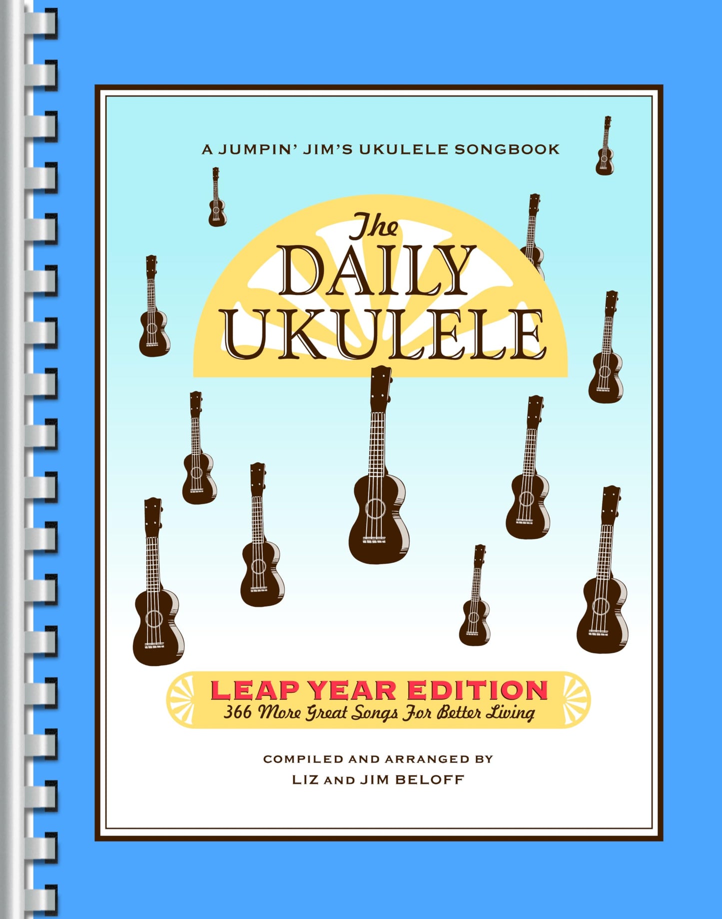 The Daily Ukulele - Leap Year Edition  366 Songs for All Skill Levels  Ukulele Songbook with Chords and Lyrics  Easy Ukulele Arrangements for ... Players (Jumpin' Jim's Ukulele Songbooks)