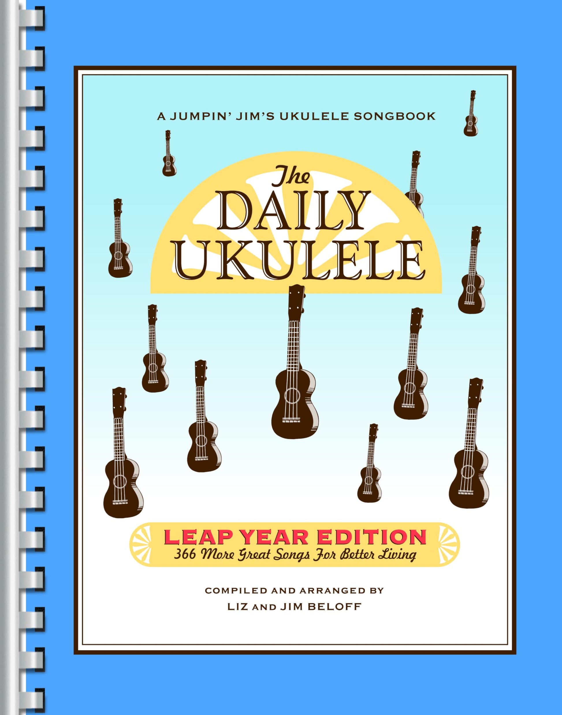 The Daily Ukulele - Leap Year Edition  366 Songs for All Skill Levels  Ukulele Songbook with Chords and Lyrics  Easy Ukulele Arrangements for ... Players (Jumpin' Jim's Ukulele Songbooks)