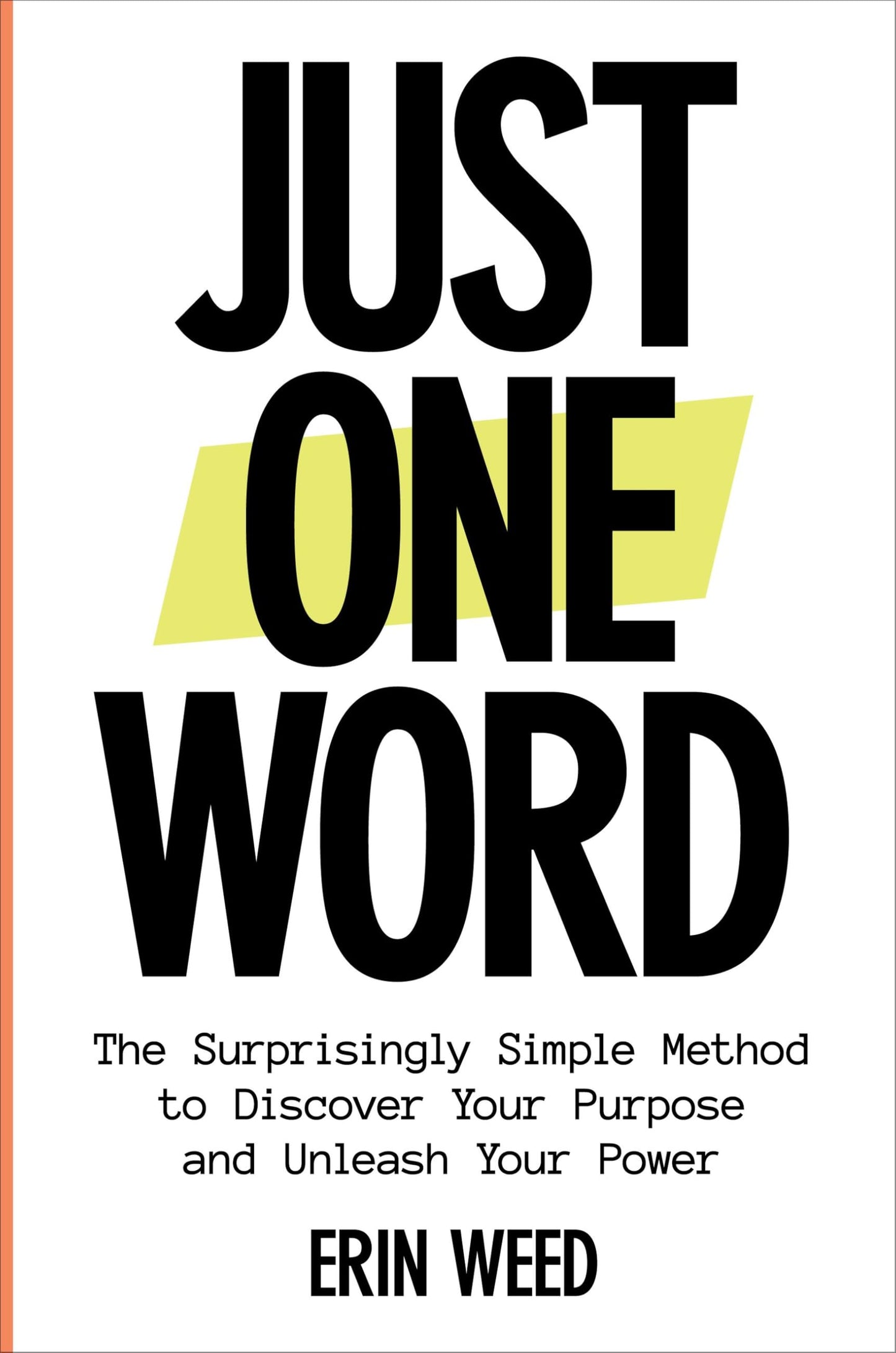 Just One Word: The Surprisingly Simple Method to Discover Your Purpose and Unleash Your Power