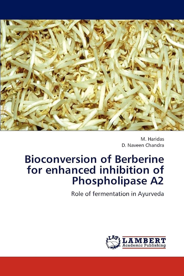 Bioconversion of Berberine for enhanced inhibition of Phospholipase A2: Role of fermentation in Ayurveda