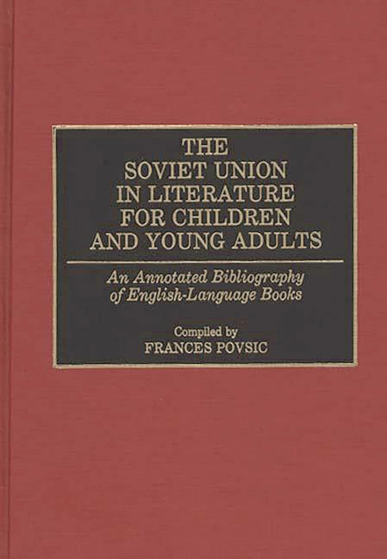 The Soviet Union in Literature for Children and Young Adults: An Annotated Bibliography of English-Language Books (Bibliographies and Indexes in World Literature)